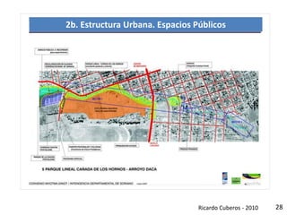 28
Soriano, Uruguay
2b. Estructura Urbana. Espacios Públicos
Ricardo Cuberos - 2010
 