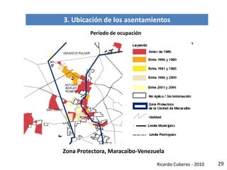 29
3. Ubicación de los asentamientos
Período de ocupación
Zona Protectora, Maracaibo-Venezuela
Ricardo Cuberos - 2010
 