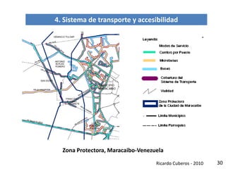 30
4. Sistema de transporte y accesibilidad
Zona Protectora, Maracaibo-Venezuela
Ricardo Cuberos - 2010
 