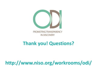 Thank you! Questions?
http://www.niso.org/workrooms/odi/
 
