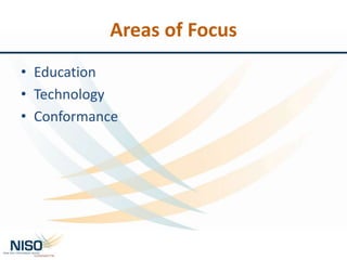Areas of Focus
• Education
• Technology
• Conformance
 