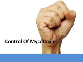Control Of Mycotoxins
 