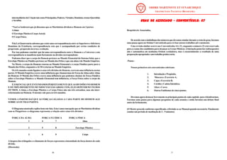 17
GRAU DE ASSOCIADO - CONVENTÍCULO: 07
GRAU DE ASSOCIADO - CONVENTÍCULO: 07
GRAU DE ASSOCIADO - CONVENTÍCULO: 07
GRAU DE ASSOCIADO - CONVENTÍCULO: 07
GRAU DE ASSOCIADO - CONVENTÍCULO: 07
Respeitáveis Associados,
Deacordocomosimbolismodosnúmerosquedevemosestudarduranteorestodograu,faremos
uma pausa agora no Sétimo Conventículo para revisar nossos trabalhos até o momento.
Uma revisão similar ocorre nos Conventículos 14 e 21, enquanto o número 22 está reservado
para o exame dos candidatos para alcançar os Graus Místicos.AIniciação posterior (subsequente)
não é automática em nenhuma Ordem verdadeira, mas é essencialmente o resultado de uma
preparação apropriada e um trabalho prático sério.
-Pausa -
Nossos primeiros seis conventículos cobriram:
1. Introdução e Propósito,
2. Máscara e Exercício A;
3. Capa e Exercício B;
4. Cordão e Cadeia Iniciática;
5. Altar e Cores;
6. Outros Emblemas de cinco pontas.
Devemos agora destacar brevemente os principais pontos de cada capítulo para relembrarmos.
Faremos uma pausa para algumas perguntas de cada assunto e então faremos um debate final
antes do fechamento.
(O Mestre procede conforme especificado, referindo-se ao Manual quando necessário. Finalmente
conduz um período de meditação de 3 – 5 minutos)
48
intermediáriosdaCriaçãotaiscomoPrincipados,Poderes,Virtudes,Domínios,tronosQuerubim
e Serafim.
“Você se lembrará que já dissemos que os Martinistas dividem o Homem em 3 partes:
AAlma
O Envelope Plástico (CorpoAstral)
O Corpo Físico.
Pela Lei Quaternária sabemos que existe uma correspond6encia entre os Superiores e Inferiores
Domínios da Existência, correspond6encia esta que é acompanhada por certas condições de
progressão , proporção inversa e evolução.
Por isso podemos concluir que há uma correspondência entre o Homem e o Universo e esta
correspondência se manifesta mais fortemente na divisão correspondente.
Podemos dizer que o corpo do Homem pertence ao Mundo Elemental do Sistema Solar, que o
Envelope Plástico ou Fluídico pertence ao Mundo dos Orbes e que sua alma é do Mundo Empírico.
Na Morte, o corpo do Homem retorna ao Mundo Elemental e o corpo Fluídico parte para o
Mundo dos Orbes, enquanto aALMAretorna ao Mundo Empírico.
Os três mundos sendo ligados à estas três divisões do Homem, exercem uma influência nestas
partes. O Mundo Empírico exerce uma influência que chamaremos de Força daAlma sobreAlma
do Homem. O Mundo dos Orbes exerce uma influência que podemos chamar de Força Fluídica
sobre o Envelope Plástico e o Mundo Elemental tem influência, a Força Física sobre o corpo do
Homem.
ÉESSENCIALQUEENTENDAMOSPERFEITAMENTEQUEASDIVISÕESNOHOMEM
E OS TRÊS DIFERENTES MUNDOS NÃO SÃOABSOLUTOS, ELES DEPENDEM UNS DOS
OUTROS. A Alma, o Envelope Plástico e o Corpo Físico não são três estranhos, mas são inter-
relacionados no Homem. O mesmo vale para os três mundos.
VEMOS A PARTIR DAÍ QUE AS FORÇAS LIGADAS A CADA PARTE DO HOMEM AGE
SOBREAS OUTRAS PARTES.
O Diagrama mostrado explica bem este fato. Esta é uma concepção que os Martinistas dividem
com os Pitagóricos e o diagrama representa a relação entre estas três divisões:
FORÇA DA ALMA FORÇA FLUÍDICA FORÇA FÍSICA
1 4 7 Alma
2 5 8 Envelope Plástico
3 6 9 Corpo
A largura dos triângulos e o diamante de forças representa a intensidade da força dentro de cada
divisão.
(Discussão)
 