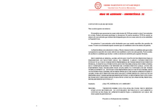 4 61
GRAU DE ASSOCIADO - CONVENTÍCULO: 23
GRAU DE ASSOCIADO - CONVENTÍCULO: 23
GRAU DE ASSOCIADO - CONVENTÍCULO: 23
GRAU DE ASSOCIADO - CONVENTÍCULO: 23
GRAU DE ASSOCIADO - CONVENTÍCULO: 23
CONVENTÍCULOS DE REVISÃO
Não excederá quatro em número.
Os membros que passaram no exame estão isentos de TER que assistir a estes Conventículos
de revisão. Podem entretanto participar se desejarem. Os outros membros TEM de assistir ao
número de conventículos que tenham sido designado para eles no exame antes de serem admitidos
ao Segundo Grau.
Os primeiros 2 conventículos serão destinados para um estudo específico das questões do
exame. O outro será destinado àquele assuntos que os candidatos estiverem abaixo do padrão.
Aofinaldoúltimoconventículoderevisão,oMestrechamarátodososcandidatosnãoaprovados
e perguntará as questões do exame, indo de um candidato a outro em cada questão. Nesta ocasião,
ele auxiliará o candidato que hesitar e então se declarará satisfeito pela seguinte fórmula.
MEUS IRMÃOS (E IRMÃS), AGORA SINTO QUE VOCÊS ESTÃO PRONTOS PARA O
PROGRESSO AO SEGUNDO GRAU DA ORDEM. LARGO CONHECIMENTO
INTELECTUAL NÃO É O REQUISITO PRIMORDIAL DE NOSSO DESENVOLVIMENTO
PESSOAL, É ESSENCIALENTRETANTO, QUE EM UMAORGANIZAÇÃO COMOANOSSA
QUE COMPARTILHEMOS UM MÍNIMO DE CONHECIMENTO GERAL ANTES DE
PARTIRMOS PARA TRABALHOS MAIS AVANÇADOS NA CONSTRUÇÃO DE NOSSO
TEMPLO ESPIRITUAL. SINTO QUE NOS PRÓXIMOS GRAUS VOCÊS SE ESFORÇARÃO
AO MÁXIMO PARAASSIMILAR OS PRINCÍPIOS QUE LHE SERÃOAPRESENTADOS. E
AGORA, PARA QUE PROVEM AOS OFICIAIS QUE CONDUZIRÃO SUA INICIAÇÃO AO
PRÓXIMOGRAU,NOSSOHONRADOIRMÃOSENTINELALHESFORNECERÁAPALAVRA
DE PASSE QUE LHES SERÁ SOLICITADAEM SUAINICIAÇÃO. POR FAVOR, PROCEDA,
HONRADO IRMÃO SENTINELA”.
Sentinela: (Alto) “FÉ, ESPERANÇA E CARIDADE”.
MESTRE: “MEDITEM SOBRE ESTA PALAVRA DE PASSE MEUS IRMÃOS
ENQUANTO RETORNAM ÀS ATIVIDADES MUNDANAS E AGUARDEM A
CONVOCAÇÃO PARA SE APRESENTAREM PARA A ADMISSÃO AO GRAU DE
INICIADOS MARTINISTAS”.
Procede-se o fechamento dos trabalhos.
 