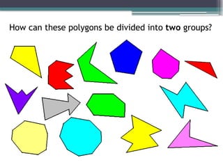 How can these polygons be divided into two groups?
 