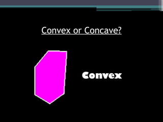 Convex or Concave?
Convex
 
