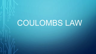 COULOMBS LAW
 