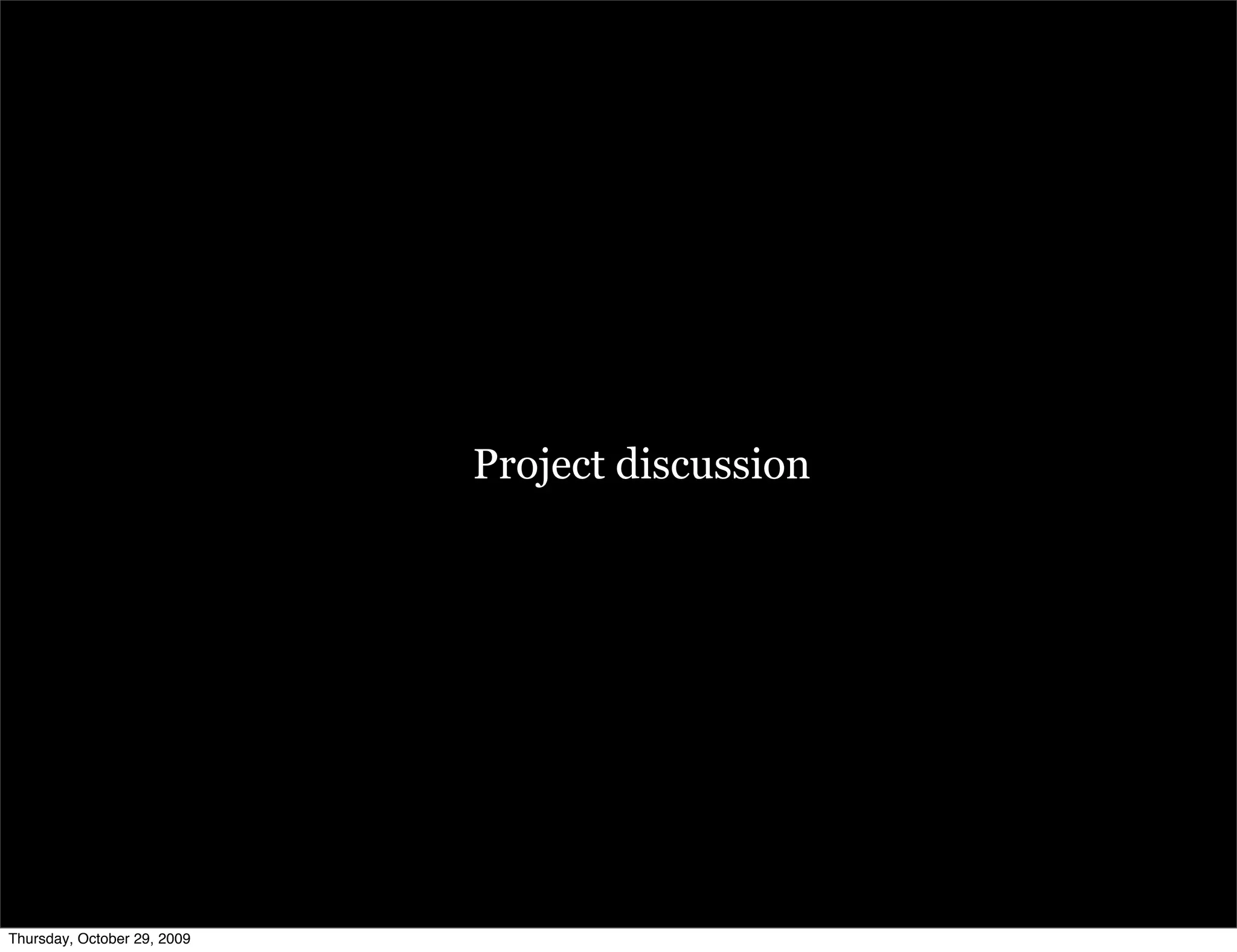 Project discussion




Thursday, October 29, 2009
 