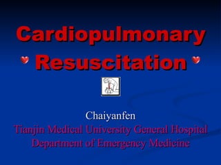 Cardiopulmonary Resuscitation Chaiyanfen Tianjin Medical University General Hospital Department of Emergency Medicine 