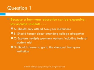 REVIEW 3
PAYING FOR COLLEGE




          © 2010, Michigan Campus Compact. All rights reserved
 