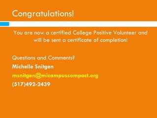 Question 10
   The application for federal student aid should be
    completed
     A: By January 1st
     B: By February 1st

     C: By March 1st

     D: It depends; students should check with their
         institutions and the federal student aid website




                 © 2010, Michigan Campus Compact. All rights reserved
 