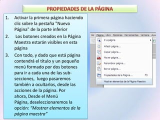 CREANDO UN SEGUNDO BOTÓN1. Asegúrese de que esté seleccionado el botón recién creado. Si no es así, haga clic sobre él.2. Elija Duplicar del menú Editar.Aparecerá un segundo botón en la página, idéntico al primero.3. Use su ratón para arrastrarlo el algún lugar de la página conveniente. (Ver el ejemplo terminado)4. Con el nuevo botón aún seleccionado, elija Propiedades del Objeto del menú Editar., o pulse encima de él con el botón derecho del ratón5. Reemplace el Texto con las palabras: “Página anterior”.6. Haga clic sobre el icono Acciones.7. Borre la acción existente (GotoNextPage) del editor de acciones del botón. Use la tecla Borrar Atrás o Supr, tal como lo haría con cualquier texto en un procesador de texto.8. Haga clic sobre el botón de la parte superior derecha: Seleccionar Acción.9. Elija GotoPrevPage (Ir a la Página Anterior) de la categoría: Navegación.10. Haga clic sobre el botón Aceptar.