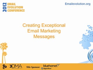 Creating Exceptional
  Email Marketing
     Messages
 