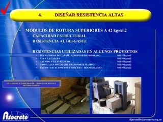 4. DISEÑAR RESISTENCIA ALTAS MÓDULOS DE ROTURA SUPERIORES A 42 kg/cm2 CAPACIDAD ESTRUCTURAL RESISTENCIA AL DESGASTE RESISTENCIAS UTILIZADAS EN ALGUNOS PROYECTOS PLATAFORMA DE CATAM - AEROPUERTO ELDORADO MR 53 kg/cm2 VIA A LA CALERA MR 50 kg/cm2 AVENIDA VILLAVICENCIO MR 45 kg/cm2 TRONCALES SISTEMA DE TRANSPORTE MASIVO MR 50 kg/cm2 PATIOS - ESTACIONES DE CABECERA - TRANSMILENIO MR 50 kg/cm2 ANÁLISIS DE SENSIBILIDAD DEL MODULO DE ROTURA MÉTODO AASHTO 