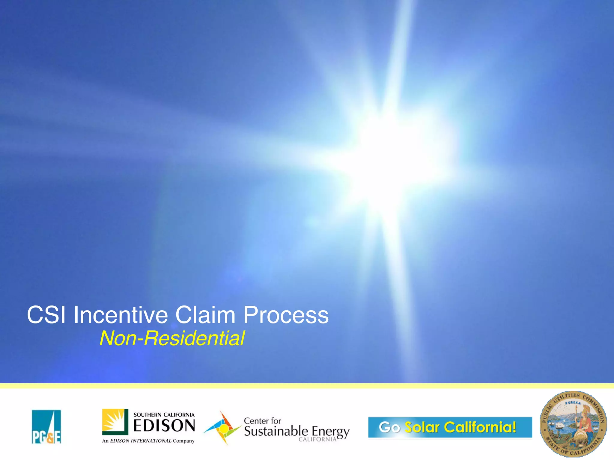 CSI Incentive Claim Process
      Non-Residential
 