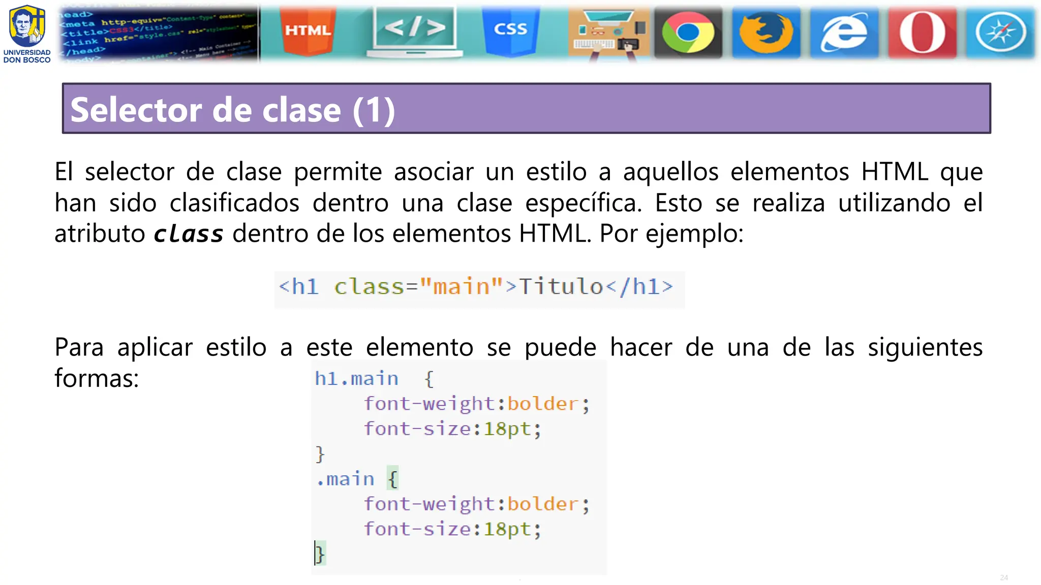 24
.
Selector de clase (1)
El selector de clase permite asociar un estilo a aquellos elementos HTML que
han sido clasificados dentro una clase específica. Esto se realiza utilizando el
atributo class dentro de los elementos HTML. Por ejemplo:
Para aplicar estilo a este elemento se puede hacer de una de las siguientes
formas:
 