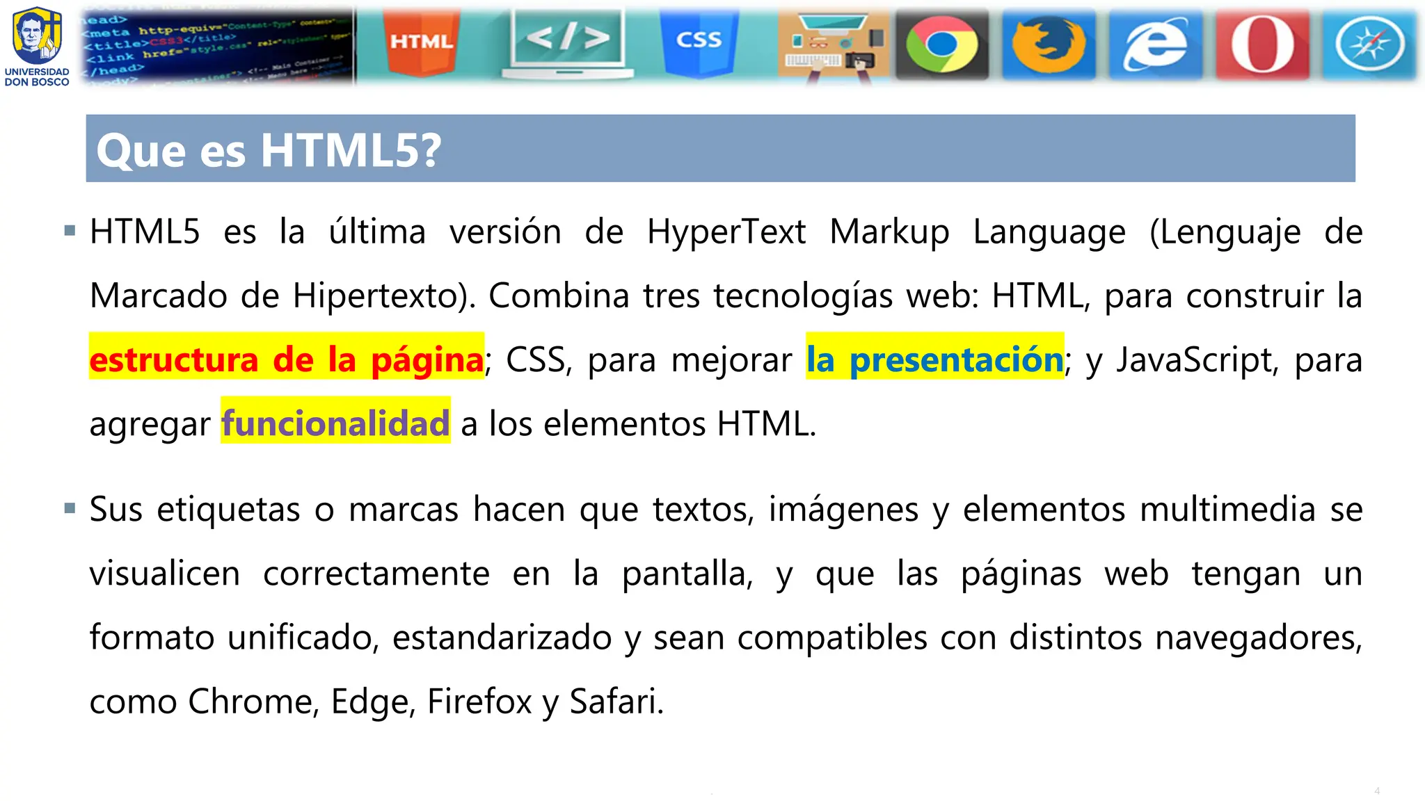 4
.
Que es HTML5?
▪ HTML5 es la última versión de HyperText Markup Language (Lenguaje de
Marcado de Hipertexto). Combina tres tecnologías web: HTML, para construir la
estructura de la página; CSS, para mejorar la presentación; y JavaScript, para
agregar funcionalidad a los elementos HTML.
▪ Sus etiquetas o marcas hacen que textos, imágenes y elementos multimedia se
visualicen correctamente en la pantalla, y que las páginas web tengan un
formato unificado, estandarizado y sean compatibles con distintos navegadores,
como Chrome, Edge, Firefox y Safari.
 