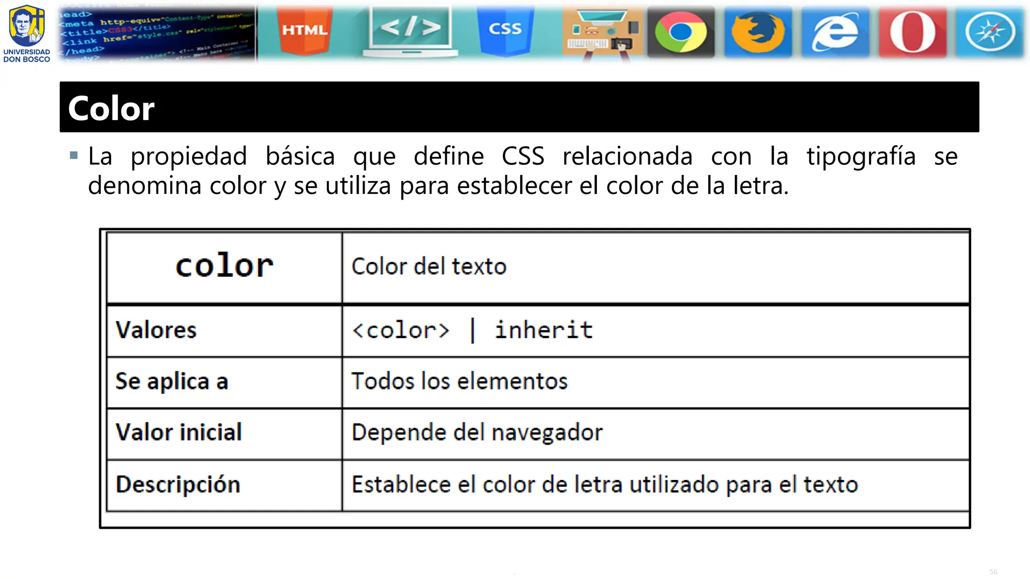 56
.
Color
▪ La propiedad básica que define CSS relacionada con la tipografía se
denomina color y se utiliza para establecer el color de la letra.
 