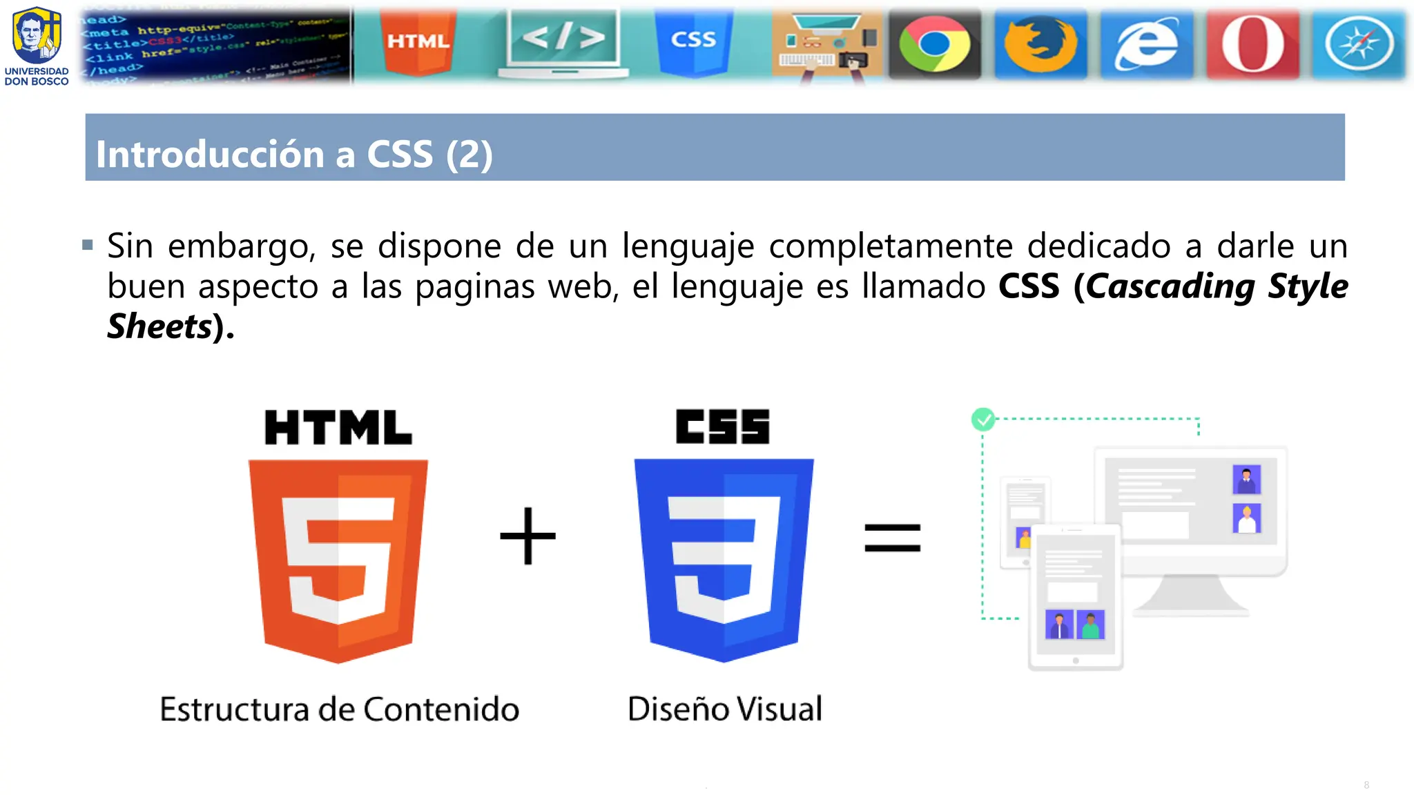 8
.
Introducción a CSS (2)
▪ Sin embargo, se dispone de un lenguaje completamente dedicado a darle un
buen aspecto a las paginas web, el lenguaje es llamado CSS (Cascading Style
Sheets).
 