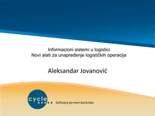 Informacioni sistemi u logistici
Novi alati za unapređenje logističkih operacija
Aleksandar Jovanović
 