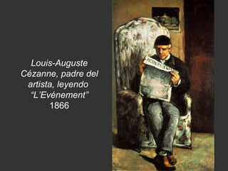 Louis-Auguste Cézanne, padre del artista, leyendo  “L’Evénement” 1866 