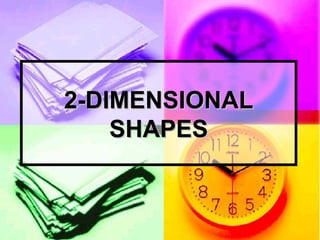 2-DIMENSIONAL SHAPES 