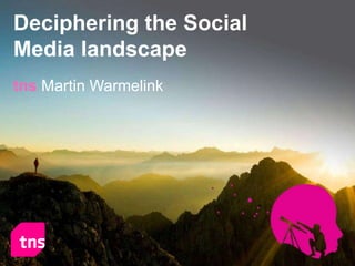 Deciphering the Social  Media landscape  tnsMartin Warmelink 
