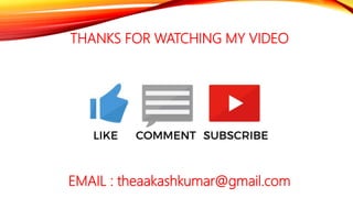 THANKS FOR WATCHING MY VIDEO
EMAIL : theaakashkumar@gmail.com
 