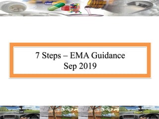 7 Steps – EMA Guidance
Sep 2019
 