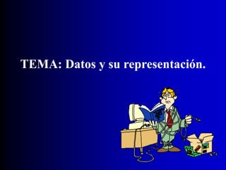 TEMA: Datos y su representación.
 