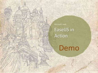 EaselJS in
Action

  Demo
 