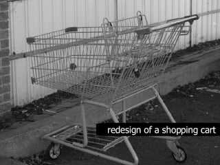 redesign of a shopping cart 