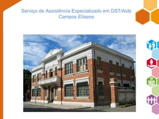 Serviço de Assistência Especializado em DST/Aids 
Campos Elíseos 
 