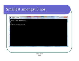 Smallest amongst 3 nos.




                 Vinay Arora
                    CSED
 