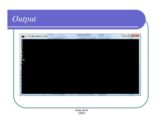 Output




         Vinay Arora
            CSED
 