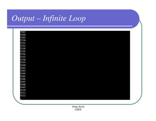 Output – Infinite Loop




                 Vinay Arora
                    CSED
 