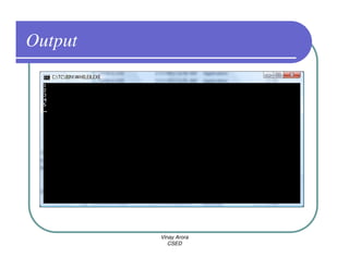 Output




         Vinay Arora
            CSED
 