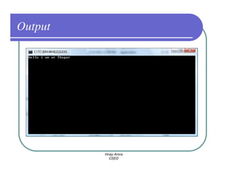 Output




         Vinay Arora
            CSED
 
