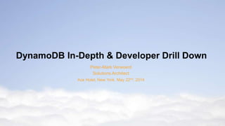 DynamoDB In-Depth & Developer Drill Down 
Peter-Mark Verwoerd 
Solutions Architect 
Ace Hotel, New York. May 22nd, 2014 
 