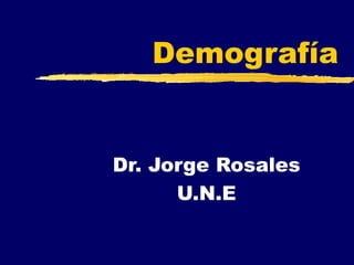 Demografía


Dr. Jorge Rosales
      U.N.E
 