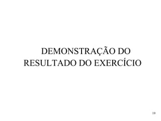 DEMONSTRAÇÃO DO
RESULTADO DO EXERCÍCIO
19
 