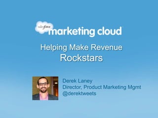 Derek Laney
Director, Product Marketing Mgmt
@derektweets
Helping Make Revenue
Rockstars
 