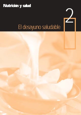 Nutrición y salud




         El desayuno saludable
                                 2
 
