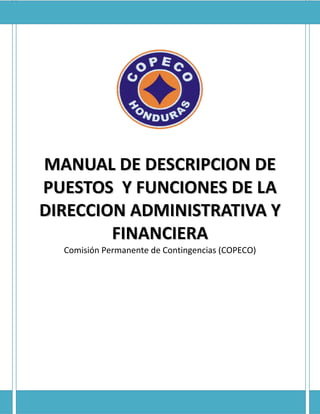 MANUAL DE DESCRIPCION DE
PUESTOS Y FUNCIONES DE LA
DIRECCION ADMINISTRATIVA Y
        FINANCIERA
  Comisión Permanente de Contingencias (COPECO)
 