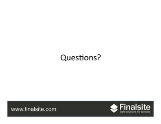www.finalsite.com
Video	
  
Ques.ons?	
  
 