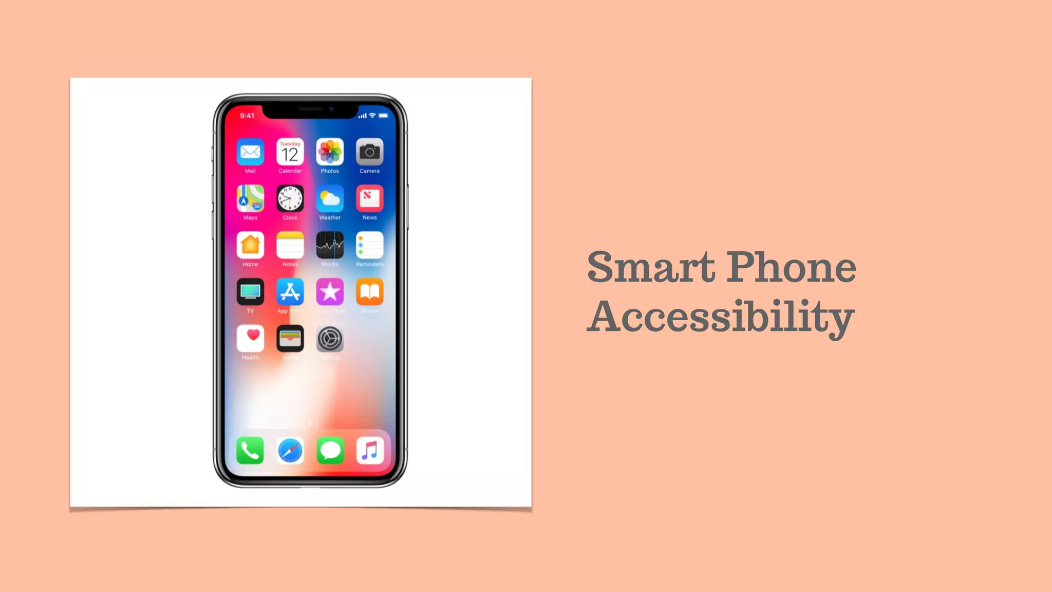 Smart Phone
Accessibility
 