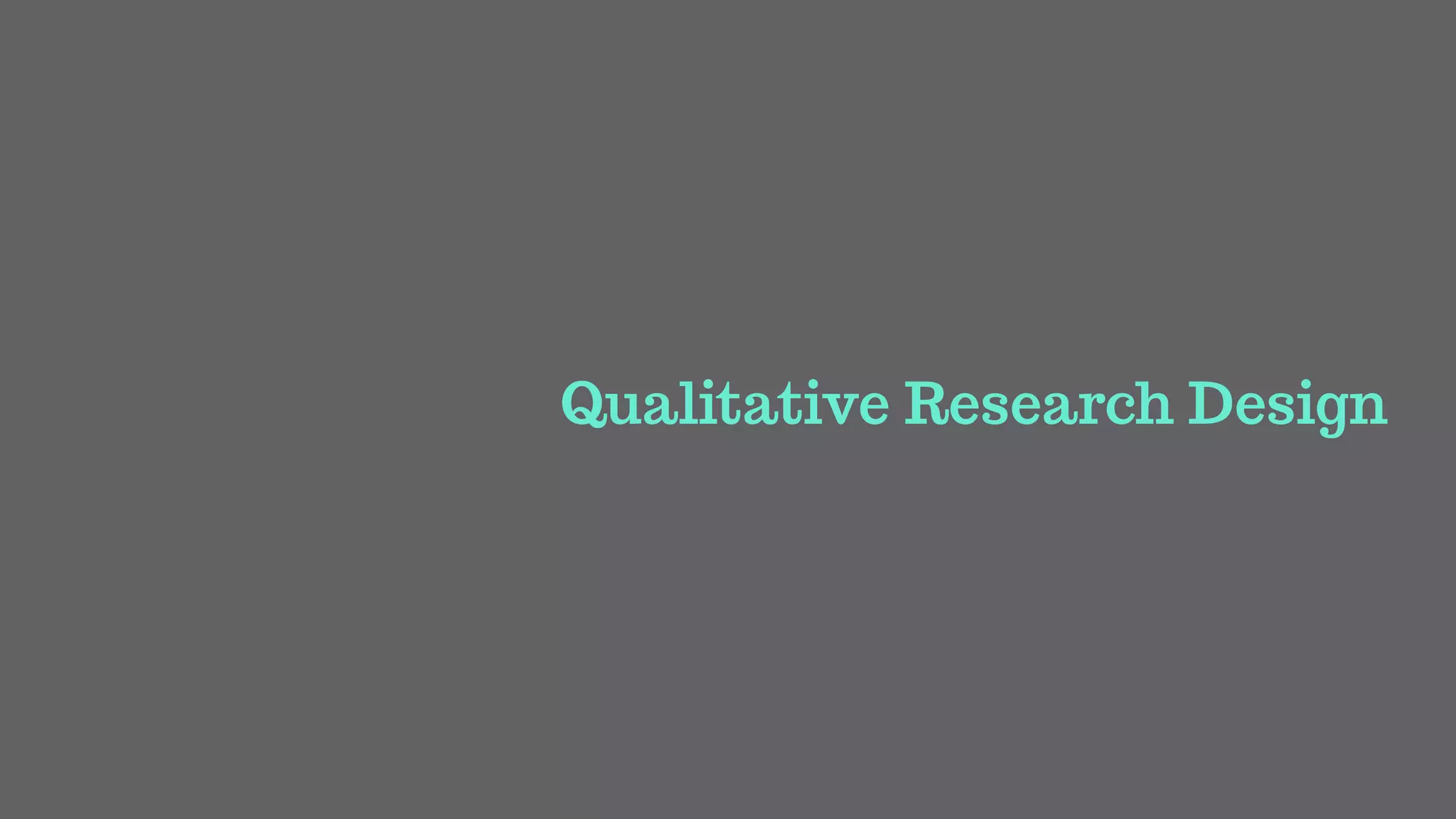 Qualitative Research Design
 