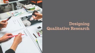 Designing
Qualitative Research
 