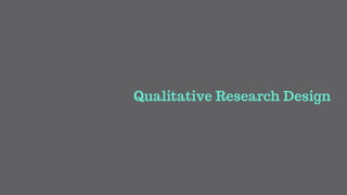 Qualitative Research Design
 
