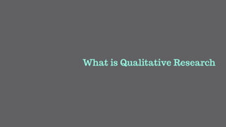 What is Qualitative Research
 